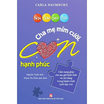 Bình Tĩnh Dạy Con - Cha Mẹ Mỉm Cười Con Hạnh Phúc