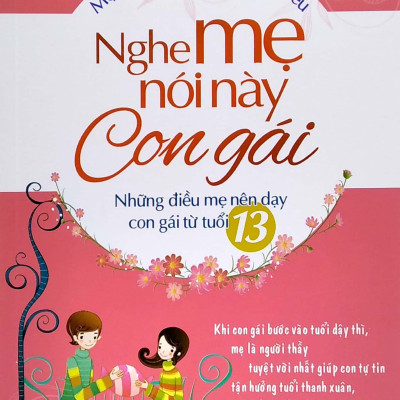 Mẹ Không Nói, Con Không Hiểu - Nghe Mẹ Này Con Gái - Những Điều Mẹ Nên Dạy Con Gái Từ Tuổi 13 (2022)