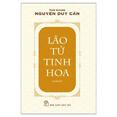 Lão Tử Tinh Hoa (Ts Thu Giang)(Tái Bản) (NXB Trẻ)