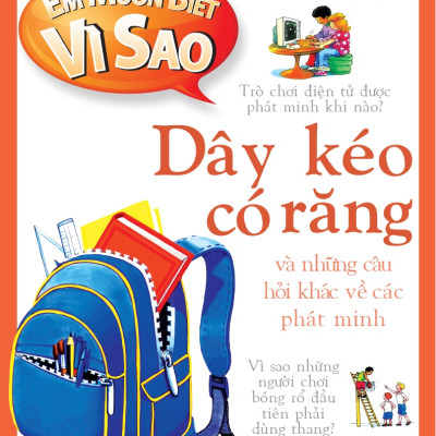  Em muốn biết vì sao (Bộ mới) - Dây kéo có răng và những câu hỏi khác về phát minh