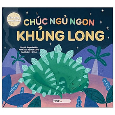 Tỏa Sáng Trong Đêm: Chúc Ngủ Ngon Khủng Long (Bìa Cứng)