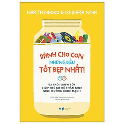 Dành Cho Con Những Điều Tốt Đẹp Nhất  62 Thói Quen Tốt Giúp Trẻ Có Hệ Thần Kinh Sinh Dưỡng Khỏe M - Bản Quyền