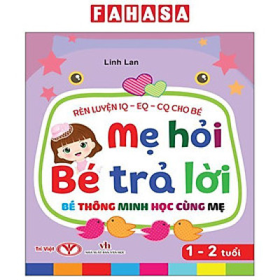 Sách - Rèn Luyện IQ-EQ-CQ Cho Bé - Mẹ Hỏi Bé Trả Lời - Bé Thông Minh Học Cùng Mẹ - Dành Cho Bé 1-2 Tuổi - Bìa Cứng
