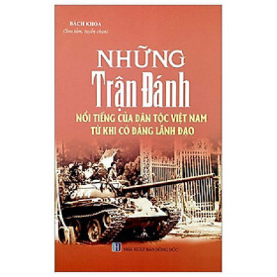 Những Trận Đánh Nổi Tiếng Của Dân Tộc Việt Nam Từ Khi Có Đảng Lãnh Đạo (Tái Bản 2023)