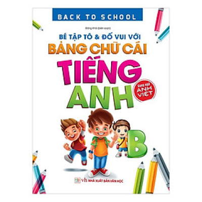 Sách - Back To School - Bé Tập Tô & Đố Vui Với Bảng Chữ Cái Tiếng Anh – Song Ngữ Anh Việt - Chính Thông Book