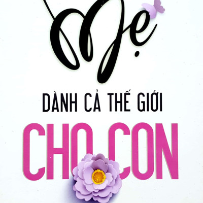 Mẹ Dành Cả Thế Giới Cho Con