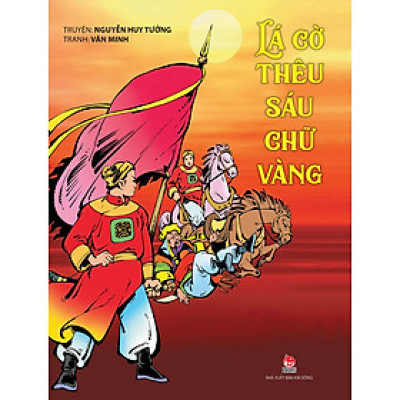 Lá Cờ Thêu Sáu Chữ Vàng (Tái Bản 2021)