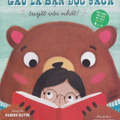 Gấu Là Bạn Đọc Sách Tuyệt Với Nhất (Nuôi Dưỡng Thói Quen Đọc Sách Dành Cho Trẻ 4 Tuổi Trở Lên)