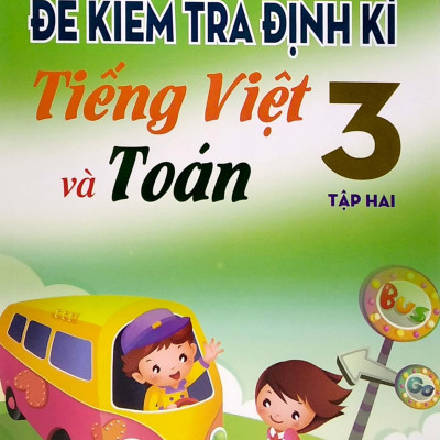Đề Kiểm Tra Định Kì Tiếng Việt Và Toán Lớp 3 - Tập 2 (2019)