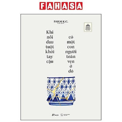 Sách - Khi Nỗi Đau Tuột Khỏi Tay Cậu Có Một Con Người Toàn Vẹn Ở Đó