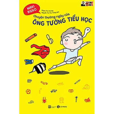 CHUYỆN THƯỜNG NGÀY CỦA ÔNG TƯỚNG TIỂU HỌC –  Maki Rieko – Phạm Thu Hương và Nguyễn Thị Thu Trang dịch- Thái Hà - NXB Lao Động