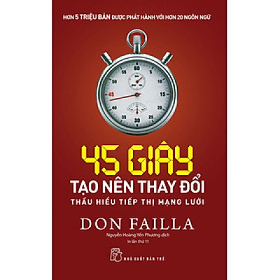 45 GIÂY TẠO NÊN THAY ĐỔI: THẤU HIỂU TIẾP THỊ MẠNG LƯỚI - Don Failla - Nguyễn Hoàng Yến Phương dịch - Tái bản - (bìa mềm)