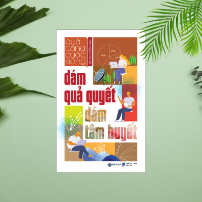 Dám Quả Quyết Dám Tâm Huyết - Tuệ Tâm (Tủ sách Trí Tuệ)