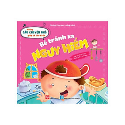 Những Câu Chuyện Nhỏ Giúp Bé Lớn Khôn - Bé Tránh Xa Nguy Hiểm _DTI