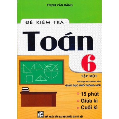 Combo Đề Kiểm Tra Toán Lớp 6 - Tập 1+2 ( 15 Phút - Giữa Kì - Cuối Kì )
