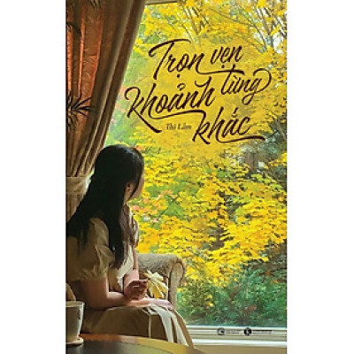 Trọn vẹn từng khoảnh khắc