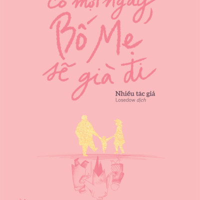 Có Một Ngày, Bố Mẹ Sẽ Già Đi (Tặng Bookmark)