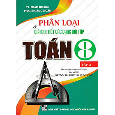 Sách - Phân Loại Và Giải Chi Tiết Các Dạng Bài Tập Toán 8 - Tập 2 (Bám Sát SGK Kết Nối Tri Thức Với Cuộc Sống)