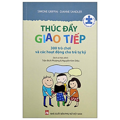 THÚC ĐẨY GIAO TIẾP - 300 TRÒ CHƠI VÀ CÁC HOẠT ĐỘNG CHO TRẺ TỰ KỶ