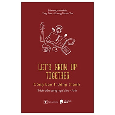 Let’s Grow Up Together - Cùng Bạn Trưởng Thành (Song ngữ Anh - Việt)