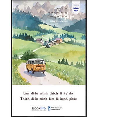 LÀM ĐIỀU MÌNH THÍCH LÀ TỰ DO, THÍCH ĐIỀU MÌNH LÀM LÀ HẠNH PHÚC