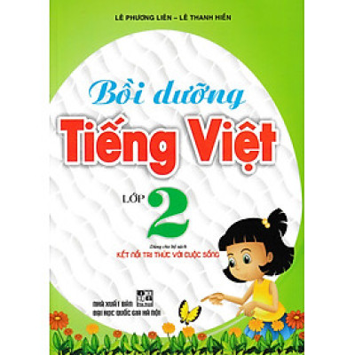 BỒI DƯỠNG TIẾNG VIỆT LỚP 2 (DÙNG CHO BỘ SÁCH KẾT NỐI TRI THỨC VỚI CUỘC SỐNG)