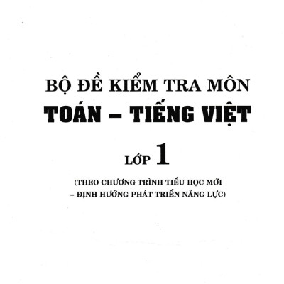Bộ Đề Kiểm Tra Toán - Tiếng Việt Lớp 1 (Theo Chương Trình Tiểu Học Mới Định Hướng Phát Triển Năng Lực)_HA