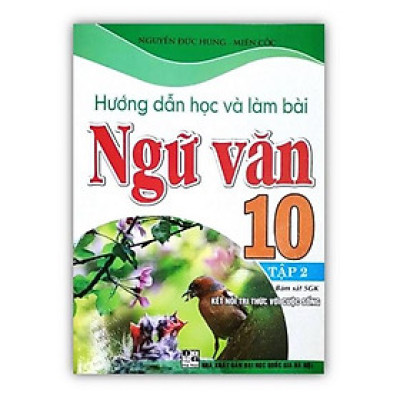 Sách - Hướng Dẫn Học Và Làm Bài Ngữ Văn 10 - Tập 2 (Bám Sát SGK Kết Nối Tri Thức Với Cuộc Sống)