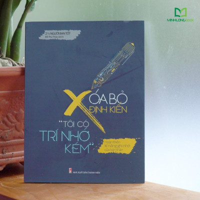 Sách: Xóa Bỏ Định Kiến "Tôi có trí nhớ kém" - Hoàn thiện kĩ năng ghi nhớ của bản thân - TSKN