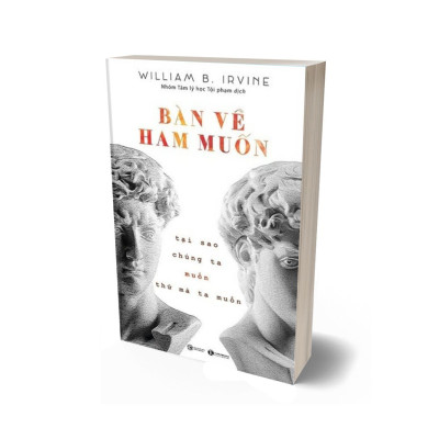 Bàn Về Ham Muốn: Tại Sao Chúng Ta Muốn Thứ Mà Ta Muốn