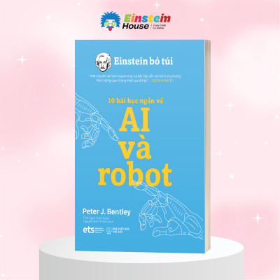 Trọn Bộ Einstein Bỏ Túi: 10 Bài Học Ngắn Về - Ai Và Robot + Du Hành Thời Gian + Du Hành Không Gian + Năng Lượng Tái Tạo