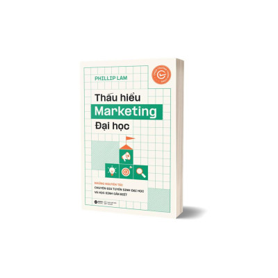 Thấu Hiểu Marketing Đại Học - Những Nguyên Tắc Chuyên Gia Tuyển Sinh Đại Học Và Học Sinh Nên Biết - Bản Quyền