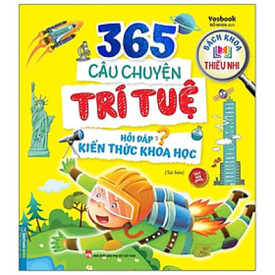 Bách Khoa Thiếu Nhi - 365 Câu Chuyện Trí Tuệ - Hỏi Đáp Kiến Thức Khoa Học