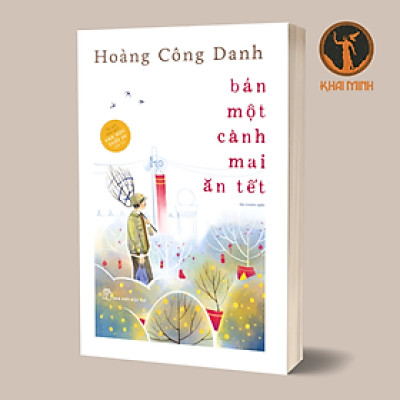 BÁN MỘT CÀNH MAI ĂN TẾT - Hoàng Công Danh - (bìa mềm)