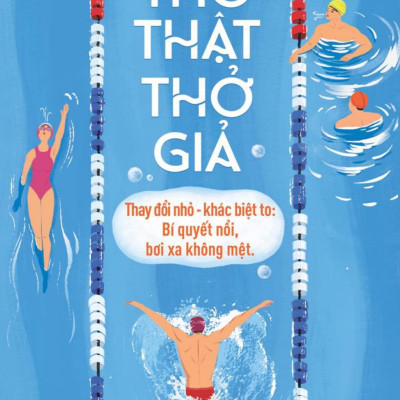 Sách - Thở Thật - Thở Giả - Thay Đổi Nhỏ-Khác Biệt To - Bí Quyết Nổi, Bơi Xa Không Mệt