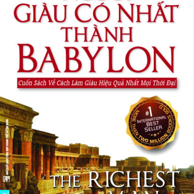 Người Giàu Có Nhất Thành Babylon - Cuốn Sách Về Cách Làm Giàu Hiệu Quả Nhất Mọi Thời Đại