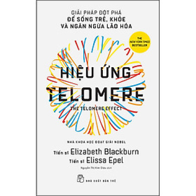 Hiệu ứng Telomere -Giải pháp đột phá để sống trẻ, khỏe, và ngăn ngừa lão hóa