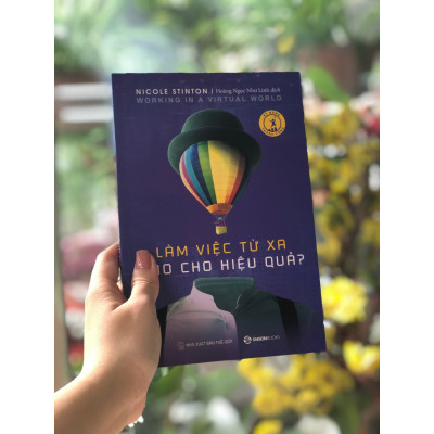 Làm việc từ xa sao cho hiệu quả (Working in a virtual work) - Tác giả Nicole Stinton - BÍ QUYẾT ĐẠT ĐƯỢC THÀNH CÔNG VỚI XU HƯỚNG LÀM VIỆC TỪ XA