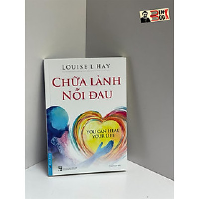 CHỮA LÀNH NỖI ĐAU - Louise L. Hay - Cẩm Xuân dịch - First News - NXB Tổng Hợp Thành Phố Hồ Chí Minh
