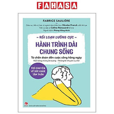 Sách - Rối Loạn Lưỡng Cực - Hành Trình Dài Chung Sống - Trò Chuyện Về Sức Khoẻ Tâm Thần - Từ Chẩn Đoán Đến Cuộc Sống Hằng Ngày