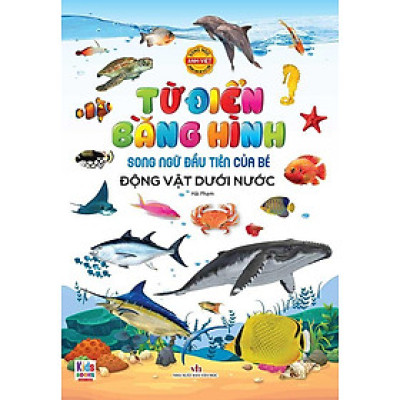 Từ Điển Bằng Hình Song Ngữ Đầu Tiên Của Bé - Động Vật Dưới Nước