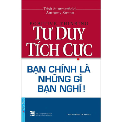 Sách - Tư Duy Tích Cực - Bạn Chính Là Những Gì Bạn Nghĩ - First News