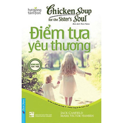 Sách Chicken Soup for the Soul: Điểm Tựa Yêu Thương (Song Ngữ) - First News
