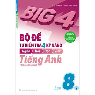 Sách - Big 4 Bộ Đề Tự Kiểm Tra 4 Kỹ Năng Nghe - Nói - Đọc - Viết Cơ Bản Và Nâng Cao Tiếng Anh Lớp 8 - Tập 1 - Megabook