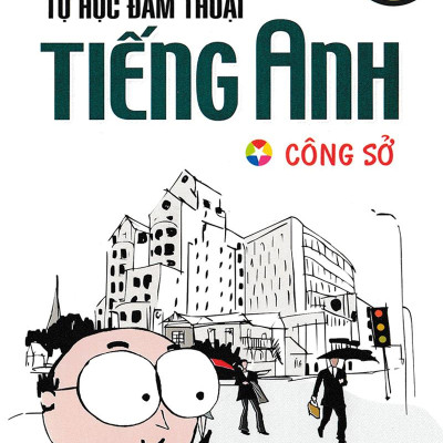 Tự Học Đàm Thoại Tiếng Anh Công Sở (Tái Bản)