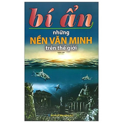 Bí Ẩn Những Nền Văn Minh Trên Thế Giới