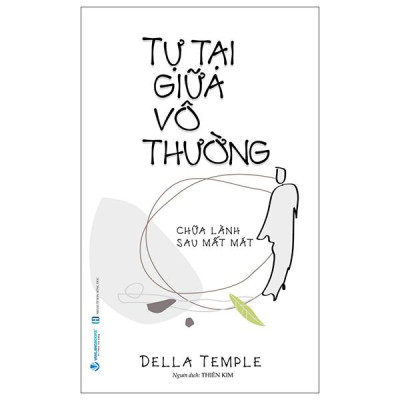 Sách - Tự Tại Giữa Vô Thường - Chữa Lành Sau Mất Mát