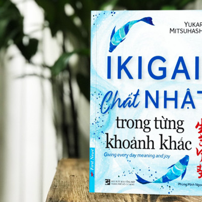 IKIGAI - Chất Nhật Trong Từng Khoảnh khắc