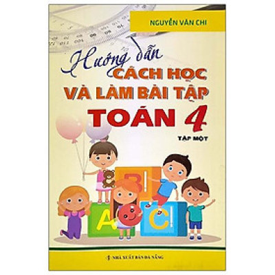 Hướng Dẫn Cách Học Và Làm Bài Tập Toán 4 - Tập 1