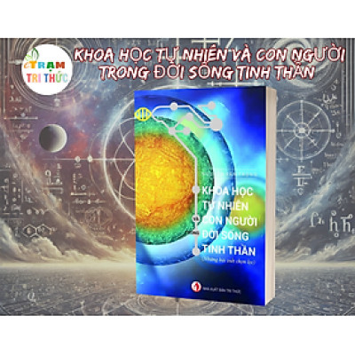 Khoa Học Tự Nhiên Và Con Người Trong Đời Sống Tinh Thần - Nguyễn Văn Trọng - Nhà Xuất Bản Tri Thức